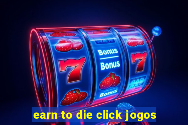 earn to die click jogos